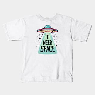 UFO, I Need Space Kids T-Shirt